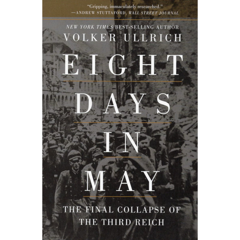Eight Days in May: The Final Collapse of the Third Reich [Acht Tage in Mai]