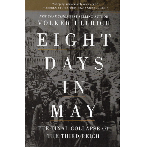 Eight Days in May: The Final Collapse of the Third Reich [Acht Tage in Mai]