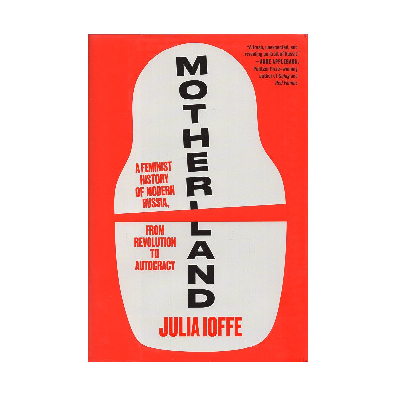 Motherland: A Feminist History of Modern Russia from Revolution to Autocracy