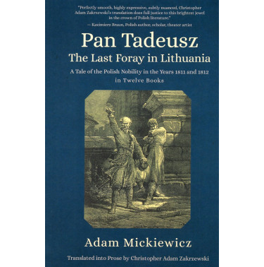 Pan Tadeusz. The Last Foray in Lithuania: A Tale of the Polish Nobility in the Years 1811 and 1812 in Twelve Books