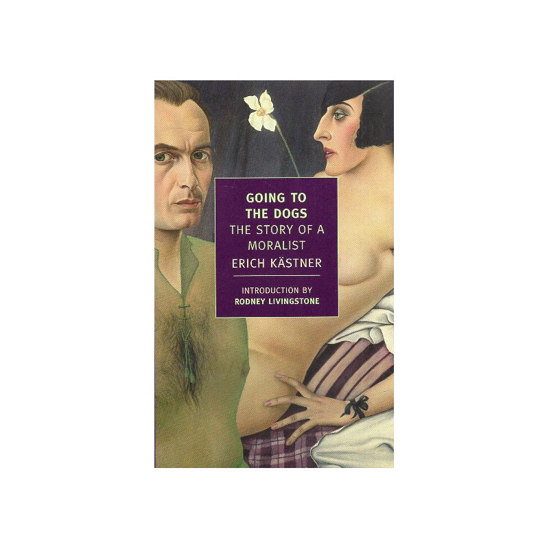 Going to the Dogs: The Story of a Moralist [Fabian: Die Geschichte eines Moralisten]
