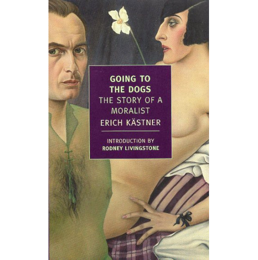 Going to the Dogs: The Story of a Moralist [Fabian: Die Geschichte eines Moralisten]