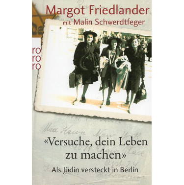 Versuche dein Leben zu machen. Als Jüdin versteckt in Berlin [Try to make something of your life. As a Jewish woman hiding in B