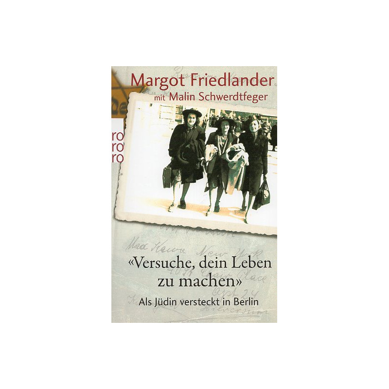 Versuche dein Leben zu machen. Als Jüdin versteckt in Berlin [Try to make something of your life. As a Jewish woman hiding in B