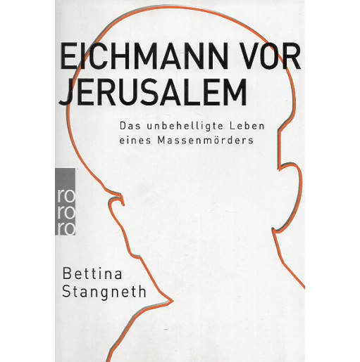 Eichmann vor Jerusalem. Das unbehelligte Leben eines Massenmörders [Eichmann before Jerusalem: The undisturbed life of a mass mu