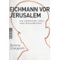 Eichmann vor Jerusalem. Das unbehelligte Leben eines Massenmörders [Eichmann before Jerusalem: The undisturbed life of a mass mu