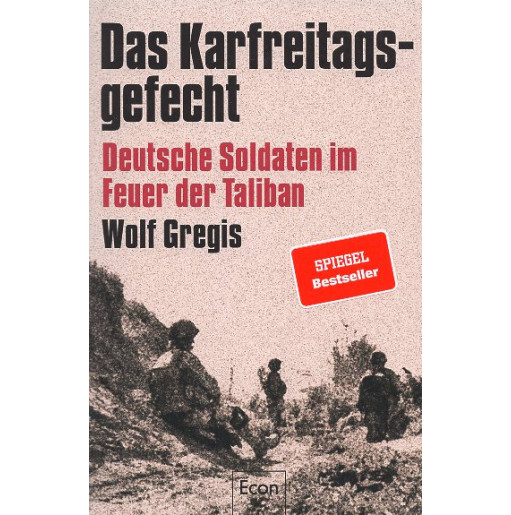 Das Karfreitagsgefecht. Deutsche Soldaten im Feuer der Taliban [The Good Friday battle. German soldiers under fire from the Tali
