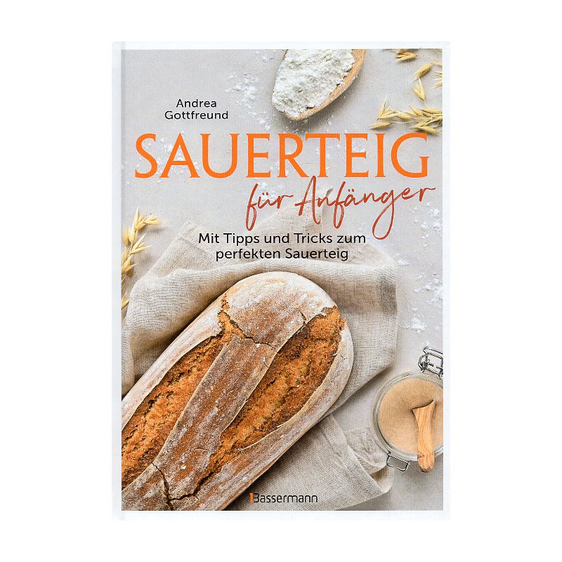 Sauerteig für Anfänger - Mit Tipps und Tricks zum perfekten Brot [Sourdough for beginners - With tips and tricks for the perfect