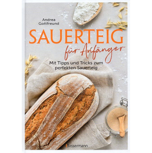 Sauerteig für Anfänger - Mit Tipps und Tricks zum perfekten Brot [Sourdough for beginners - With tips and tricks for the perfect
