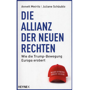 Die Allianz der Neuen Rechten. Wie die Trump-Bewegung Europa erobert — Make Europe Great Again?