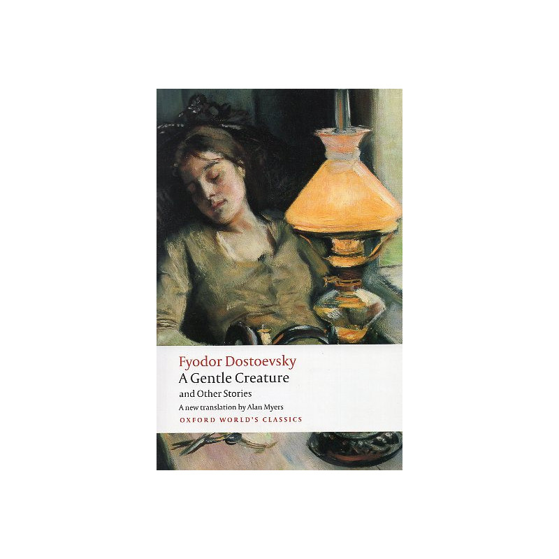 A Gentle Creature and Other Stories: White Nights; A Gentle Creature; The Dream of a Ridiculous Man