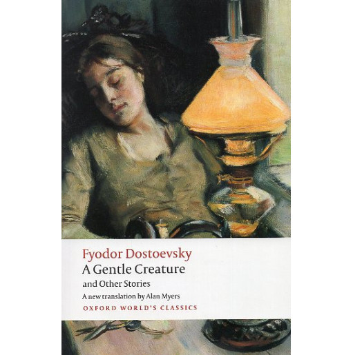 A Gentle Creature and Other Stories: White Nights; A Gentle Creature; The Dream of a Ridiculous Man