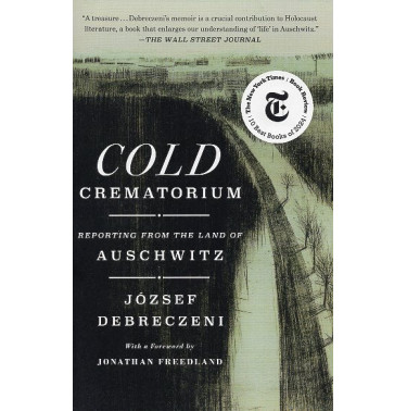 Cold Crematorium: Reporting from the Land of Auschwitz [Hideg krematorium]
