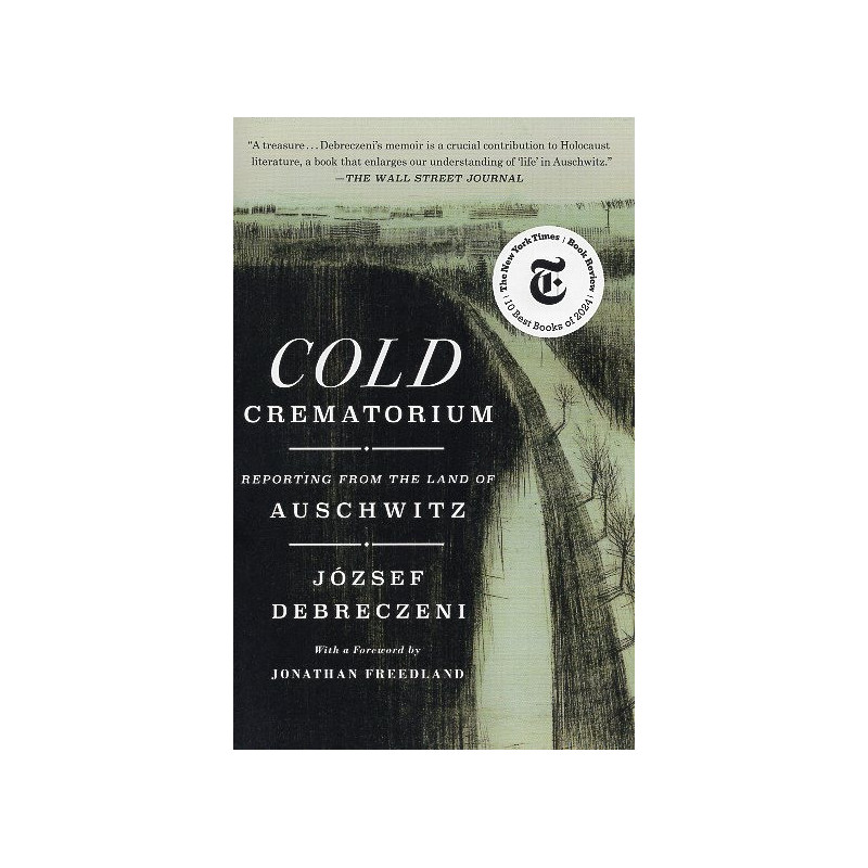 Cold Crematorium: Reporting from the Land of Auschwitz [Hideg krematorium]