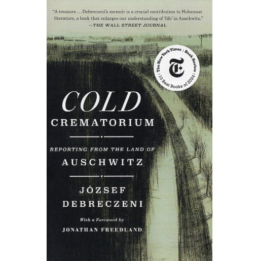 Cold Crematorium: Reporting from the Land of Auschwitz [Hideg krematorium]