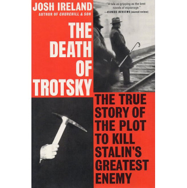 The Death of Trotsky: The True Story of the Plot to Kill Stalin's Greatest Enemy