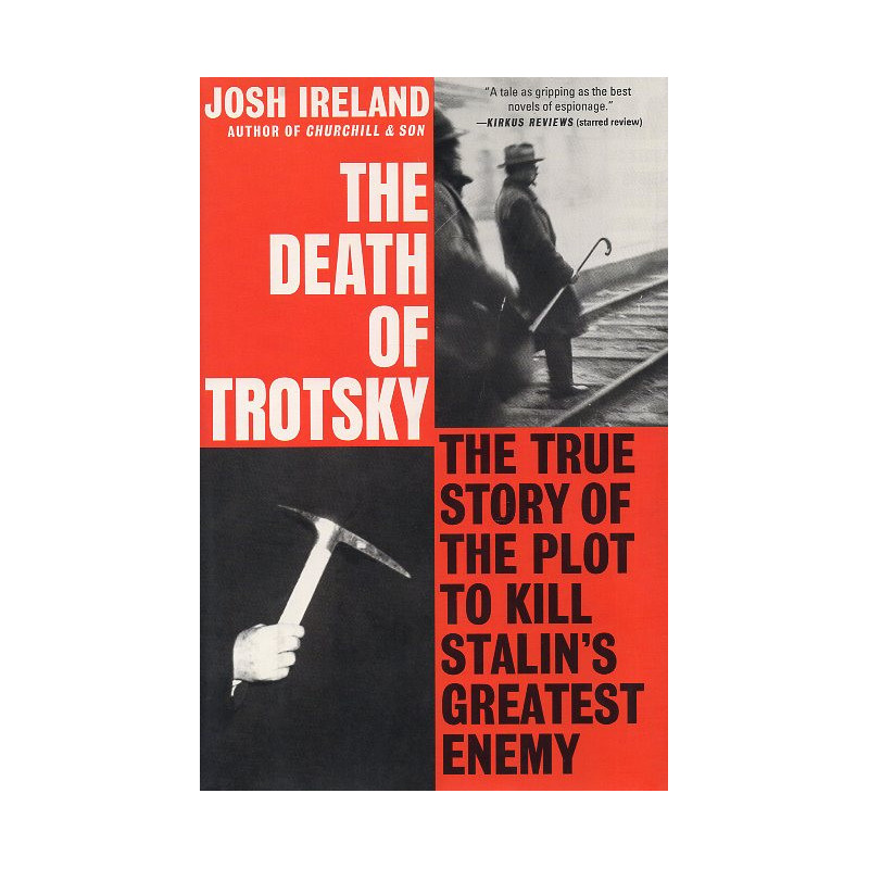 The Death of Trotsky: The True Story of the Plot to Kill Stalin's Greatest Enemy