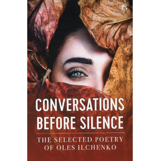 Conversations before Silence: The selected poetry of Oles Ilchenko