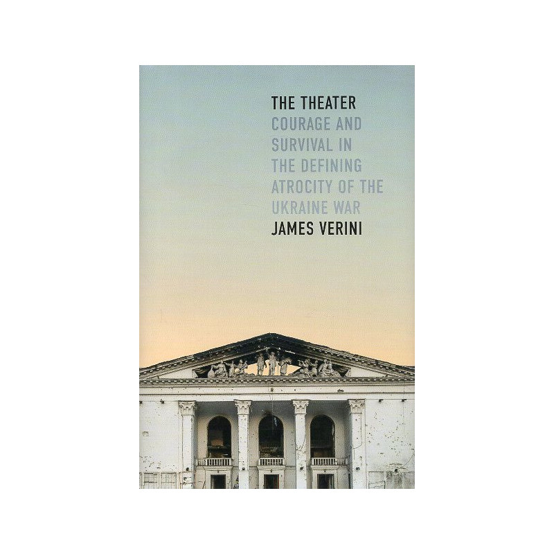 The Theater: Courage and Survival in the Defining Atrocity of the Ukraine War