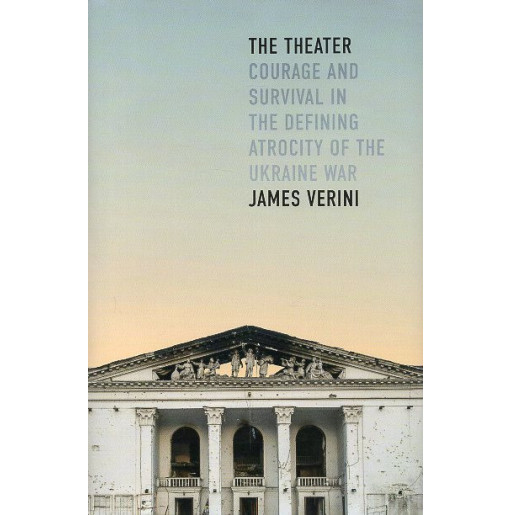 The Theater: Courage and Survival in the Defining Atrocity of the Ukraine War