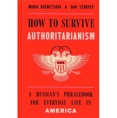 How to Survive Authoritarianism: A Russian's Phrasebook for Everyday Life in America