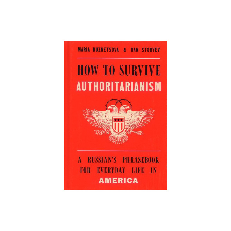 How to Survive Authoritarianism: A Russian's Phrasebook for Everyday Life in America