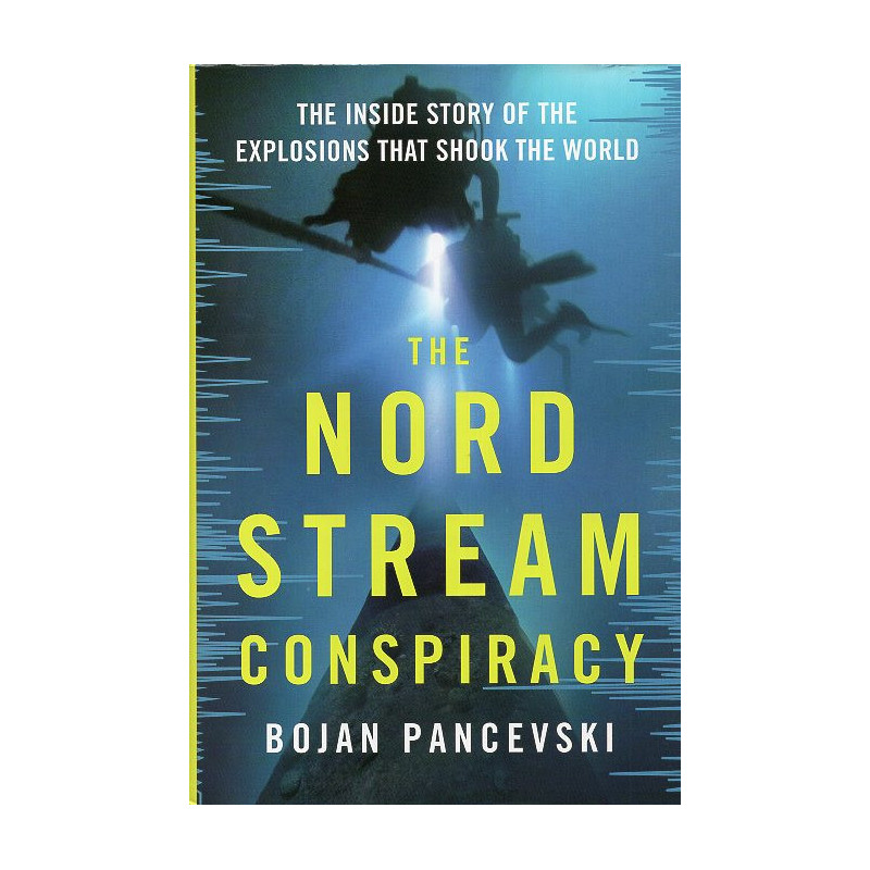 The Nord Stream Conspiracy: The Inside Story of the Explosions That Shook the World