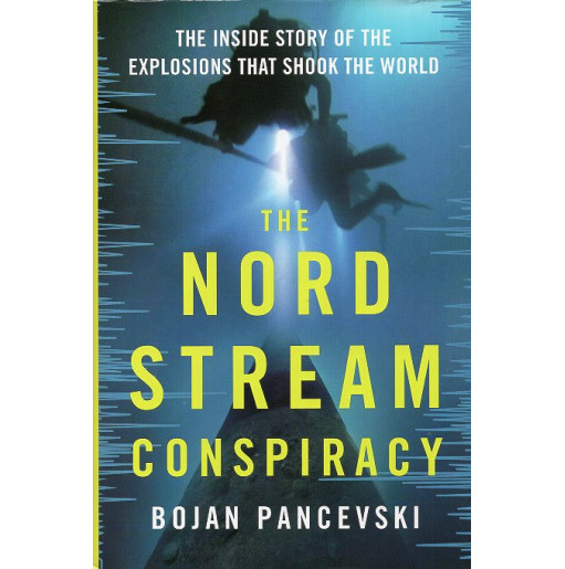 The Nord Stream Conspiracy: The Inside Story of the Explosions That Shook the World