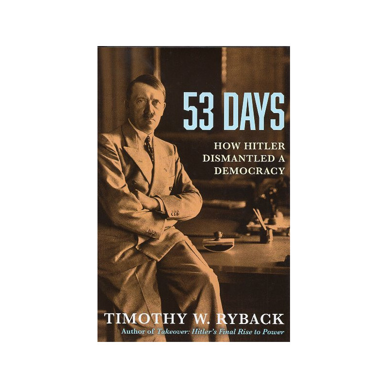 53 Days: How Hitler Dismantled a Democracy