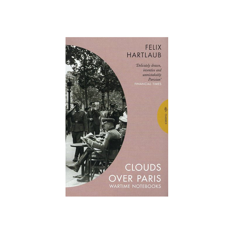 Clouds over Paris: The Wartime Notebooks of Felix Hartlaub