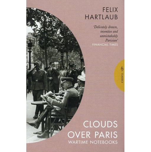 Clouds over Paris: The Wartime Notebooks of Felix Hartlaub
