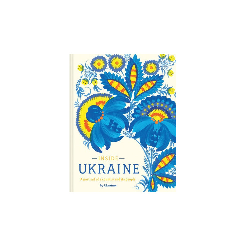 Inside Ukraine. A Portrait of a Country and Its People